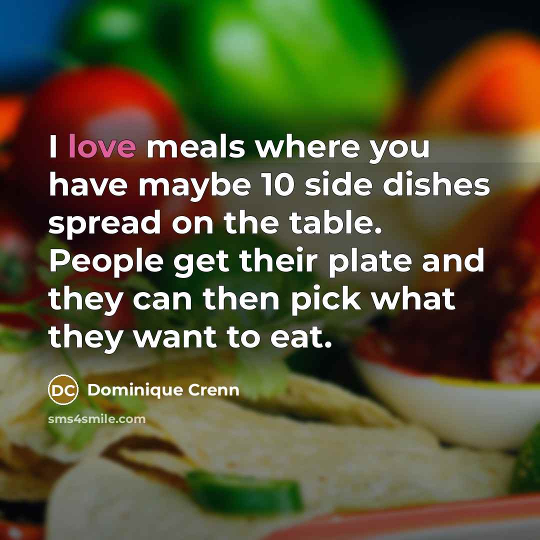 “I love meals where you have maybe 10 side dishes…” quote by Dominique Crenn