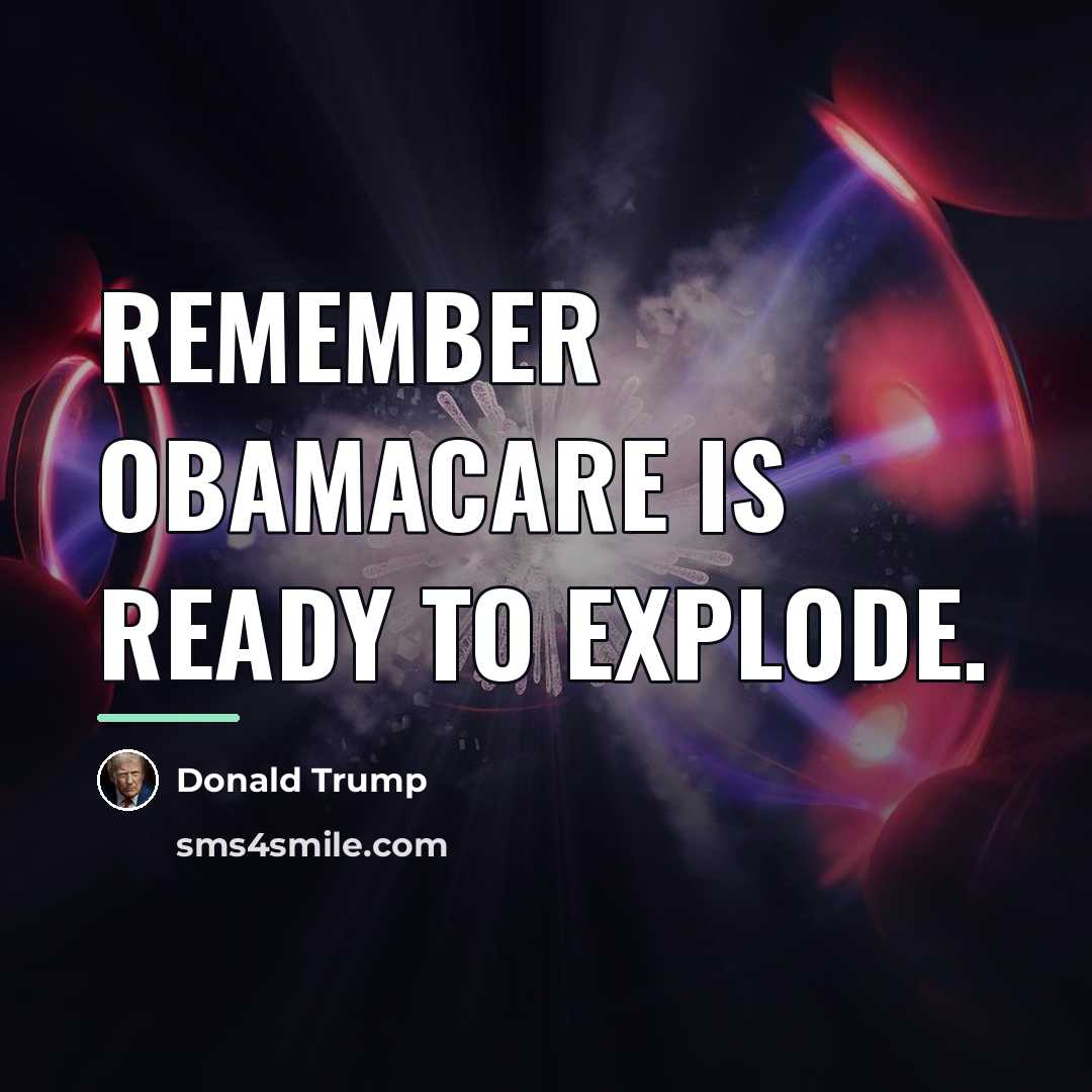 “Remember Obamacare is ready to explode.…” quote by Donald Trump