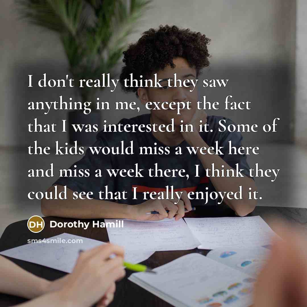 “I don't really think they saw anything in me, except…” quote by Dorothy Hamill