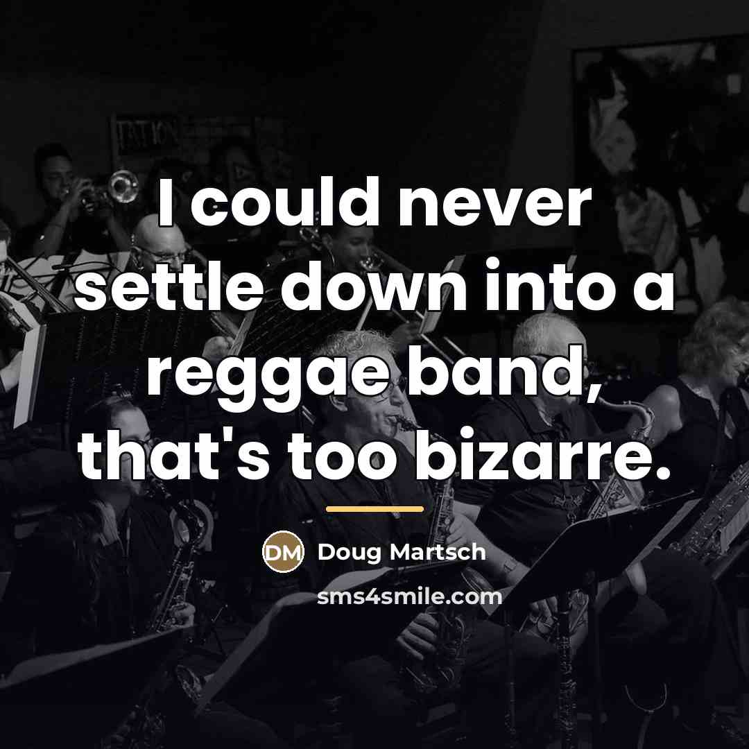 “I could never settle down into a reggae band, that's…” quote by Doug Martsch