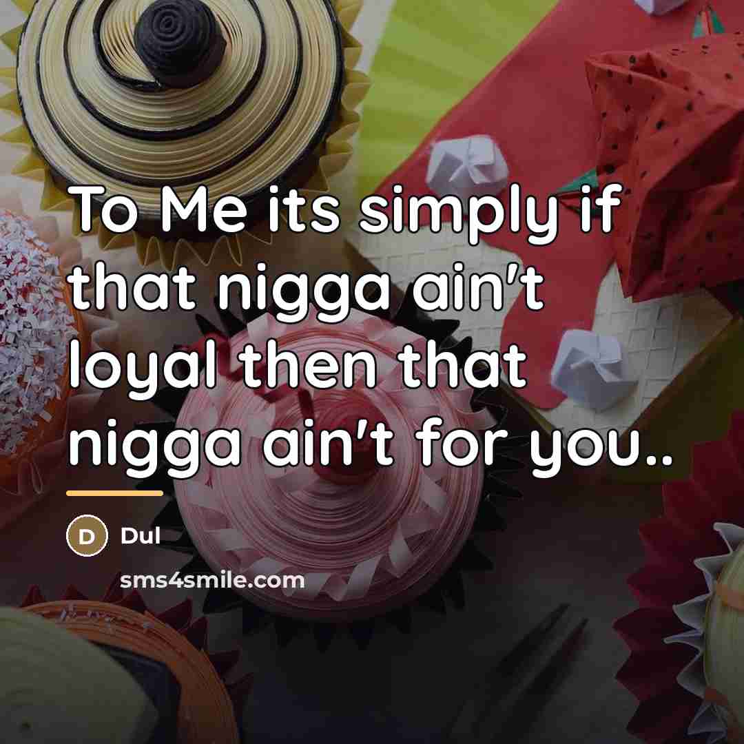 “To Me its simply if that nigga ain't loyal then…” quote by Dul