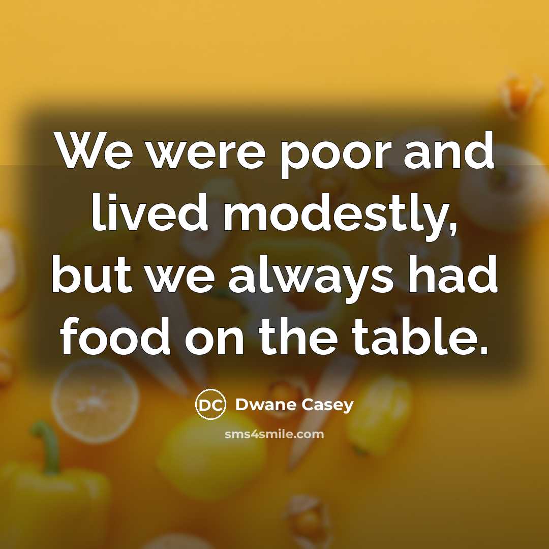 “We were poor and lived modestly, but we always had…” quote by Dwane Casey