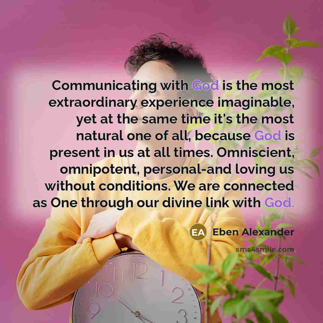 “Communicating with God is the most extraordinary experience imaginable, yet…” quote by Eben Alexander