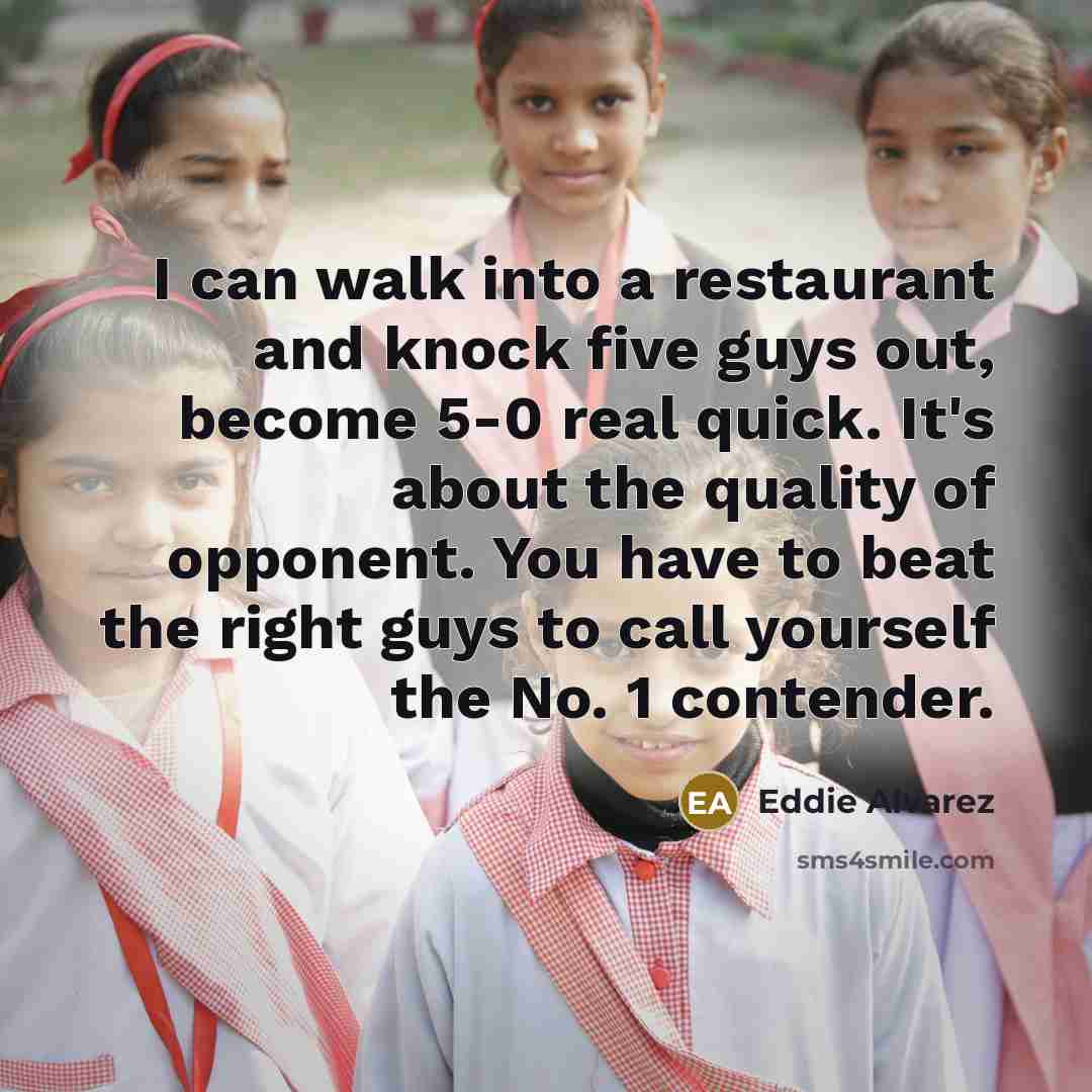 “I can walk into a restaurant and knock five guys…” quote by Eddie Alvarez