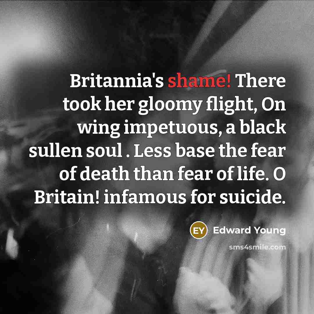 “Britannia's shame! There took her gloomy flight, On wing impetuous,…” quote by Edward Young