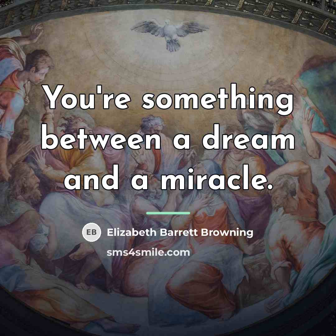 “You're something between a dream and a miracle.…” quote by Elizabeth Barrett Browning