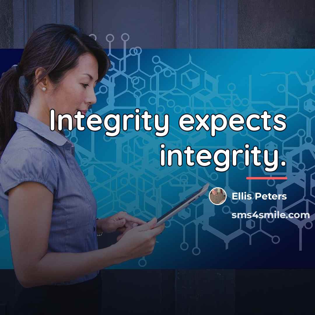 “Integrity expects integrity.…” quote by Ellis Peters