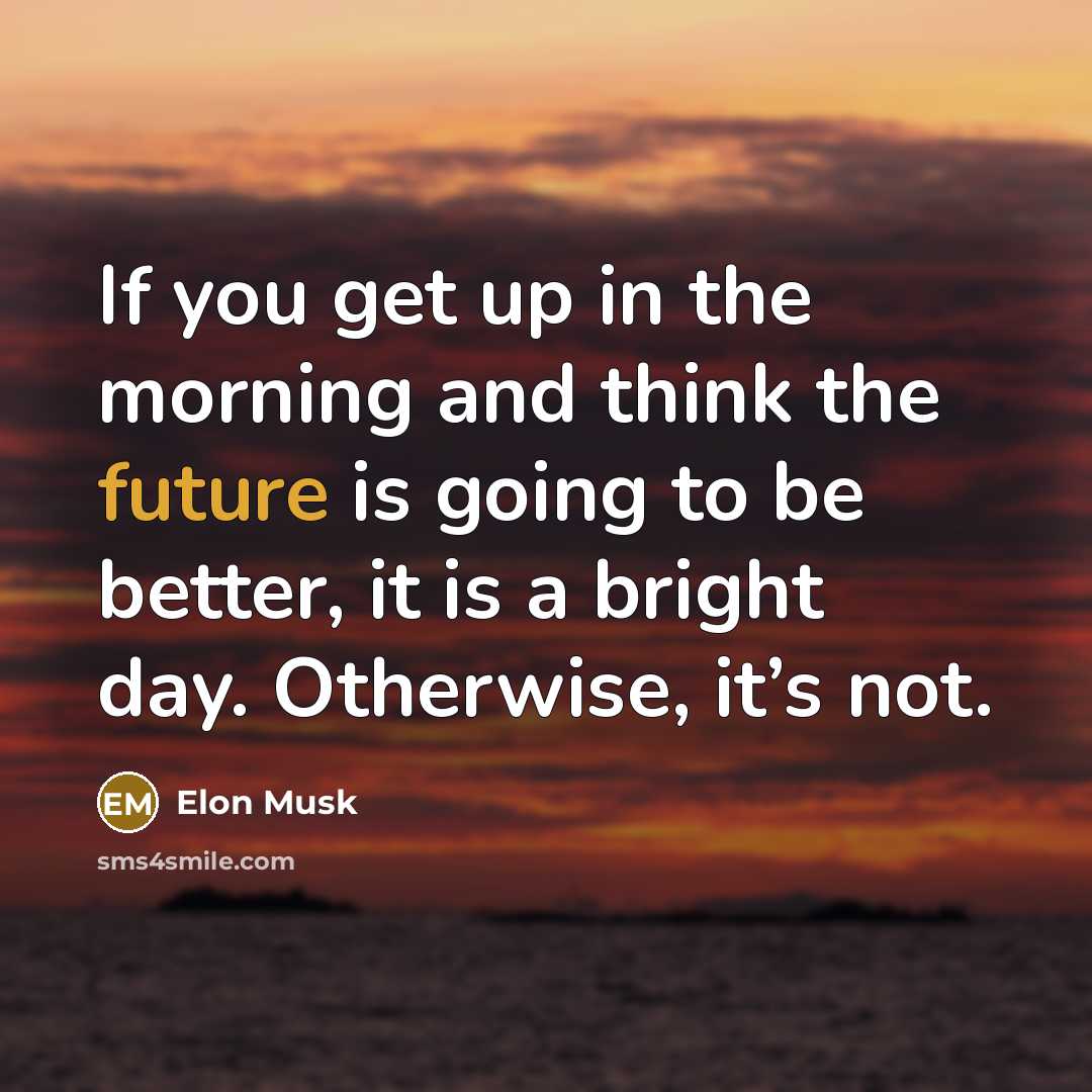 “If you get up in the morning and think the…” quote by Elon Musk