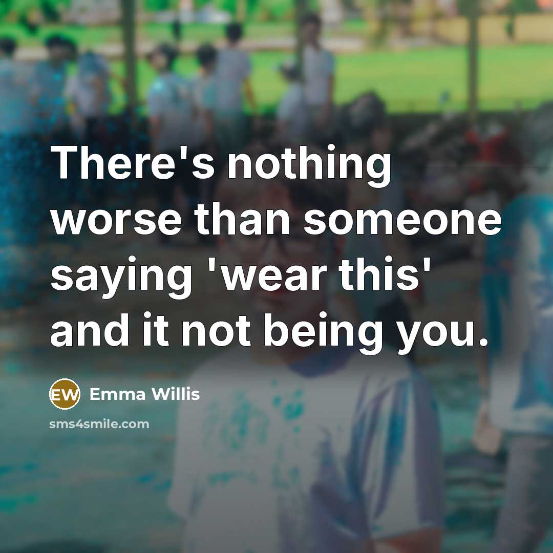 “There's nothing worse than someone saying 'wear this' and it…” quote by Emma Willis