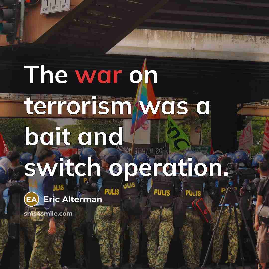 “The war on terrorism was a bait and switch operation.…” quote by Eric Alterman