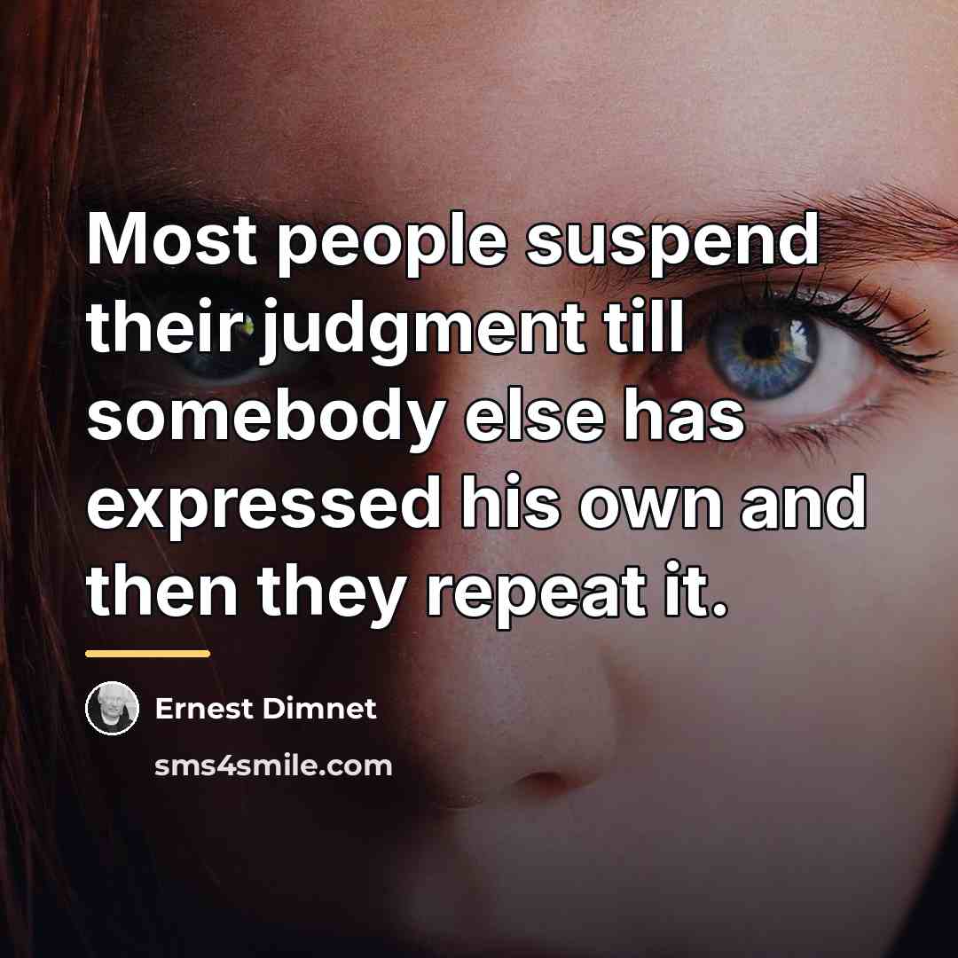 “Most people suspend their judgment till somebody else has expressed…” quote by Ernest Dimnet