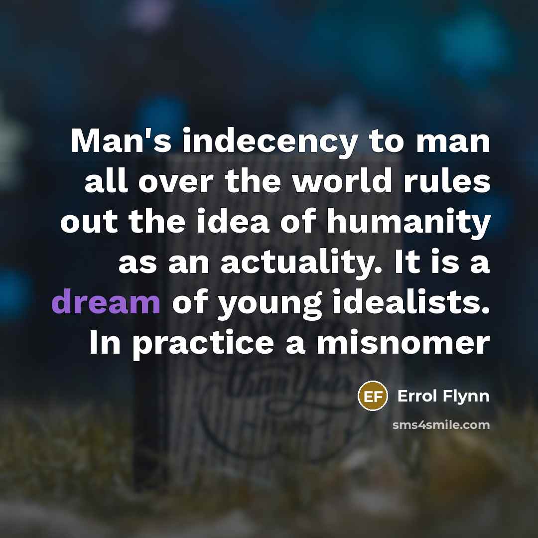 “Man's indecency to man all over the world rules out…” quote by Errol Flynn