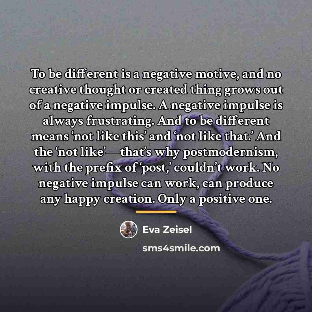 “To be different is a negative motive, and no creative…” quote by Eva Zeisel