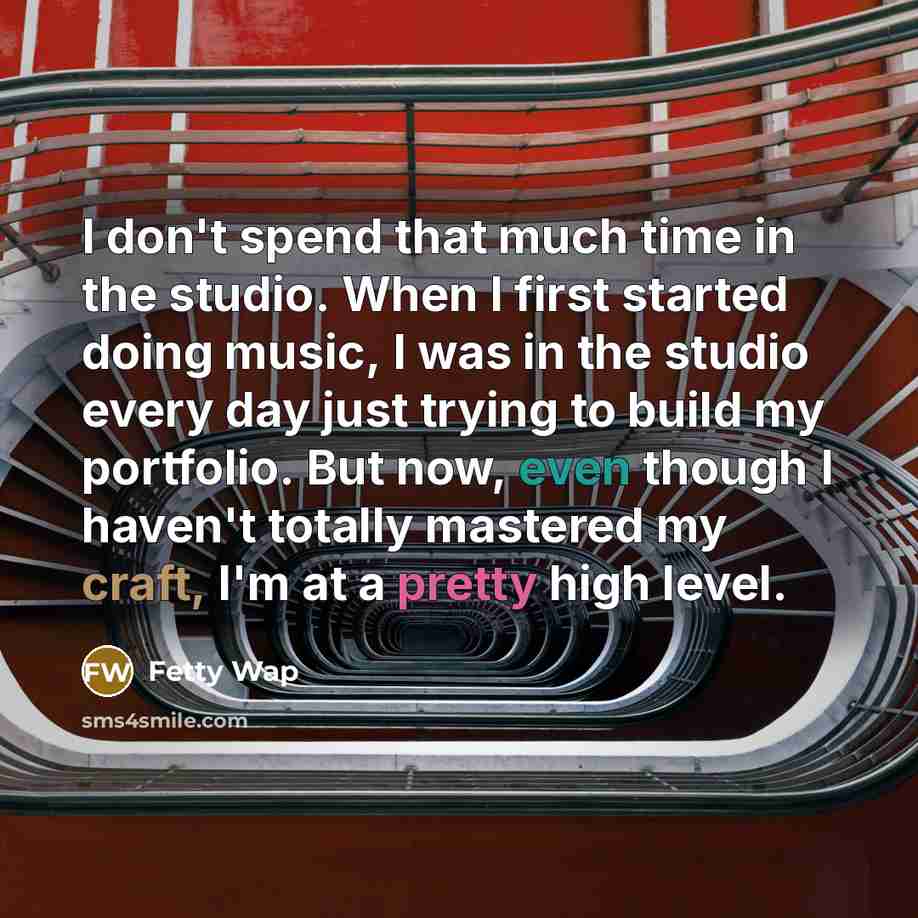 “I don't spend that much time in the studio. When…” quote by Fetty Wap