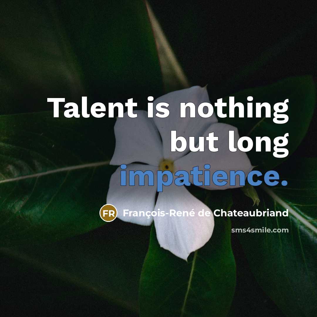 “Talent is nothing but long impatience.…” quote by François-René de Chateaubriand