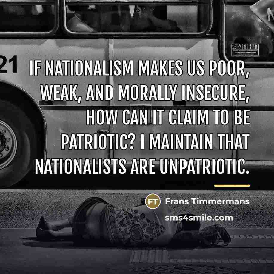 “If nationalism makes us poor, weak, and morally insecure, how…” quote by Frans Timmermans