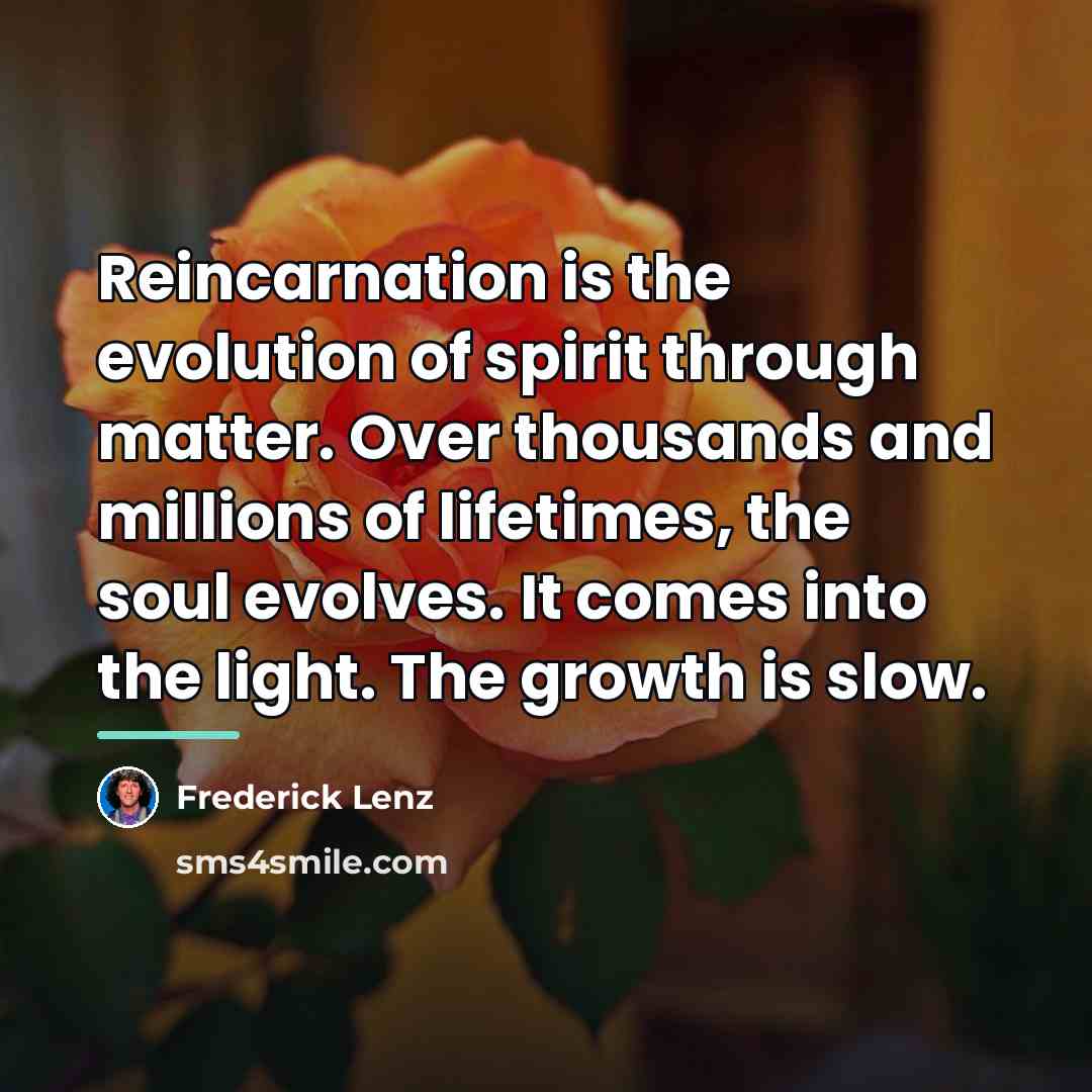 “Reincarnation is the evolution of spirit through matter. Over thousands…” quote by Frederick Lenz
