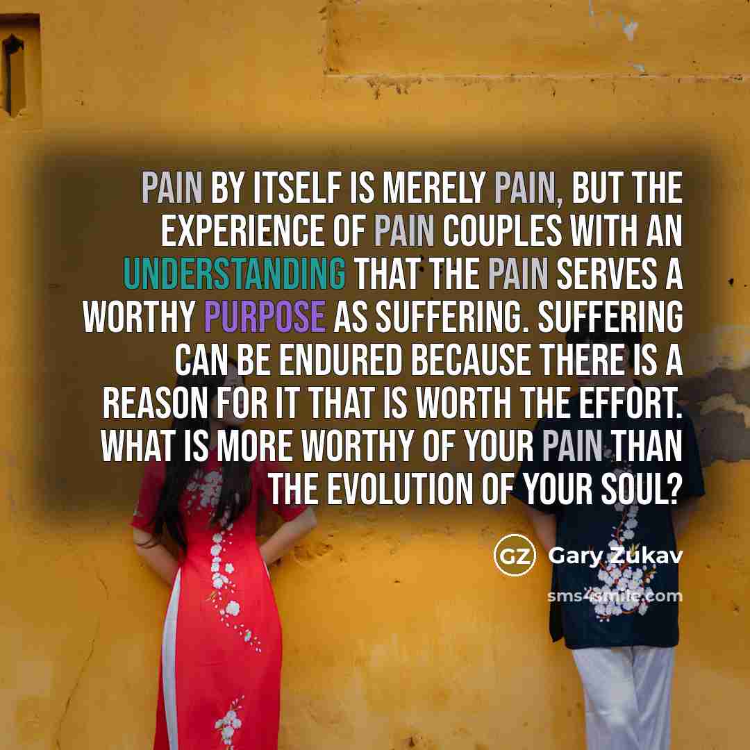“Pain by itself is merely pain, but the experience of…” quote by Gary Zukav