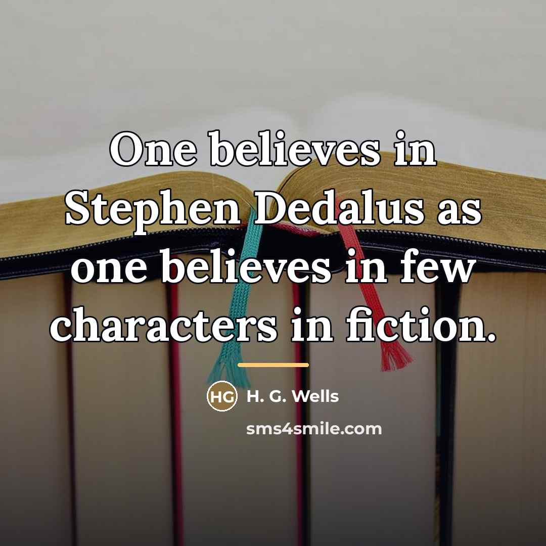 “One believes in Stephen Dedalus as one believes in few…” quote by H. G. Wells