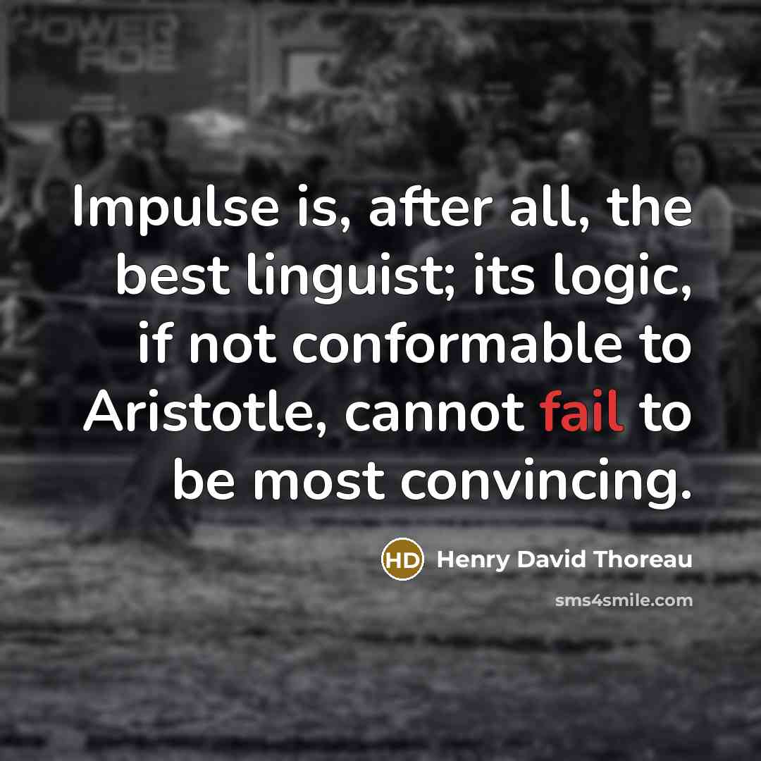 “Impulse is, after all, the best linguist; its logic, if…” quote by Henry David Thoreau