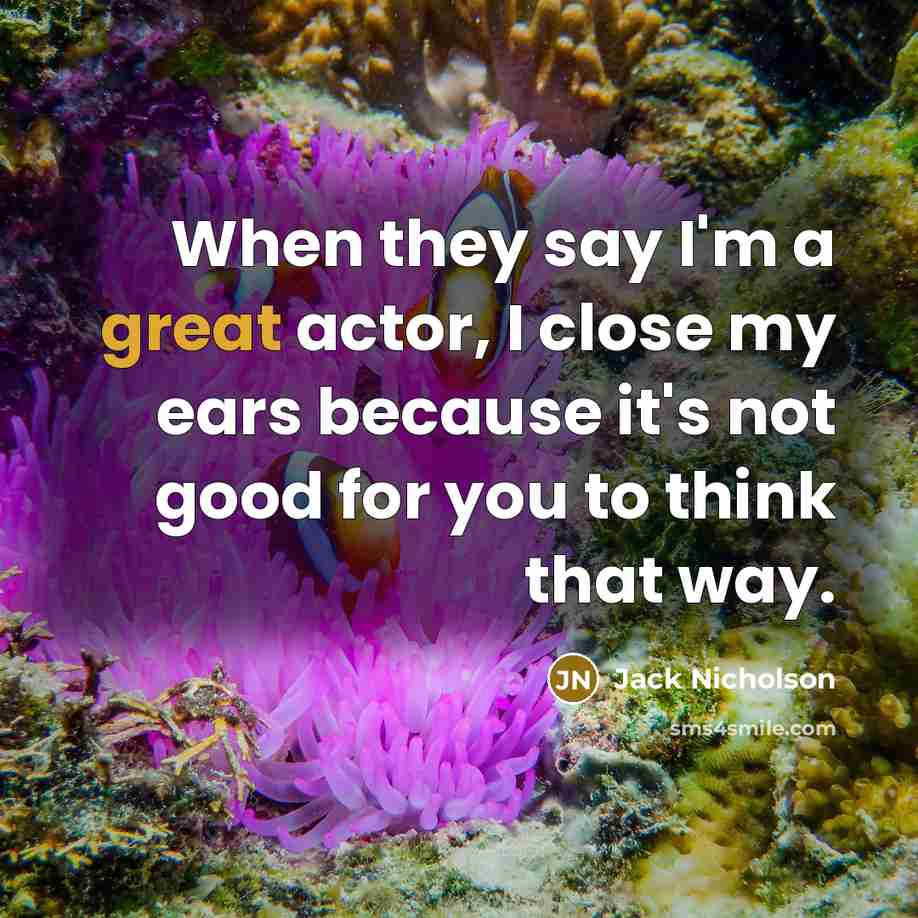 “When they say I'm a great actor, I close my…” quote by Jack Nicholson