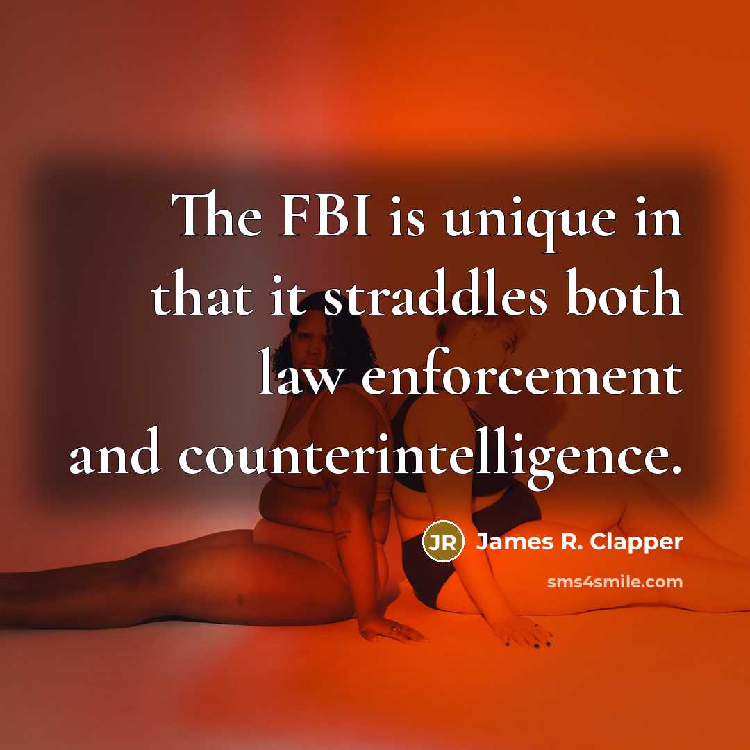 “The FBI is unique in that it straddles both law…” quote by James R. Clapper