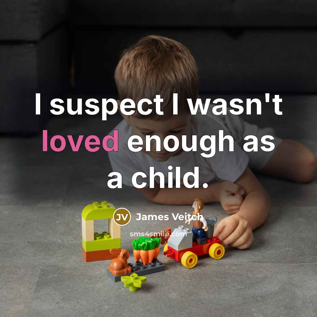 “I suspect I wasn't loved enough as a child.…” quote by James Veitch