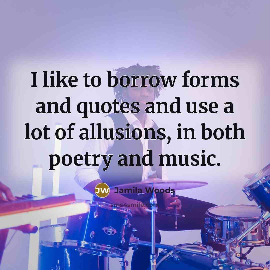 “I like to borrow forms and quotes and use a…” quote by Jamila Woods