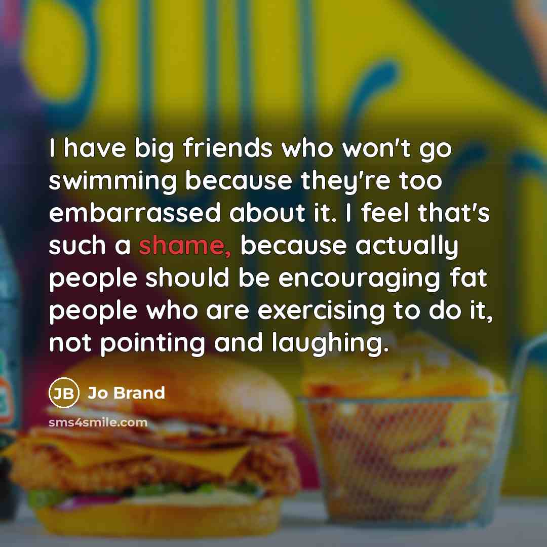 “I have big friends who won't go swimming because they're…” quote by Jo Brand
