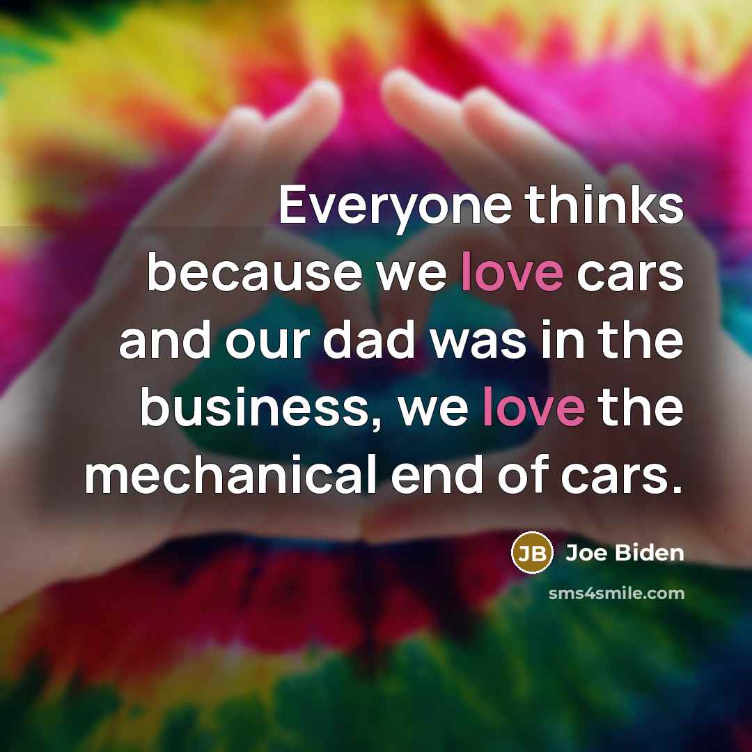 “Everyone thinks because we love cars and our dad was…” quote by Joe Biden