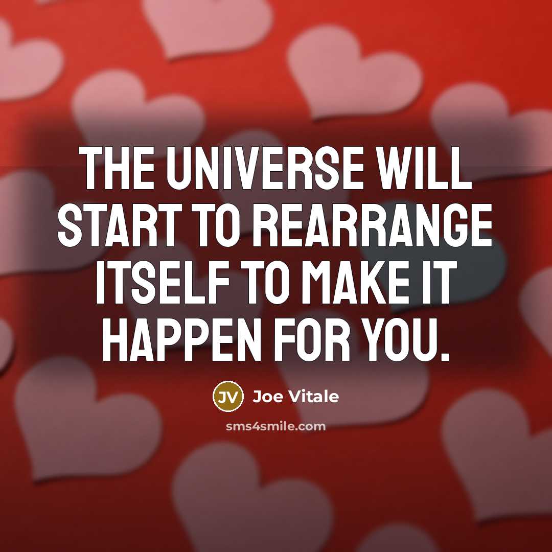 “The universe will start to rearrange itself to make it…” quote by Joe Vitale