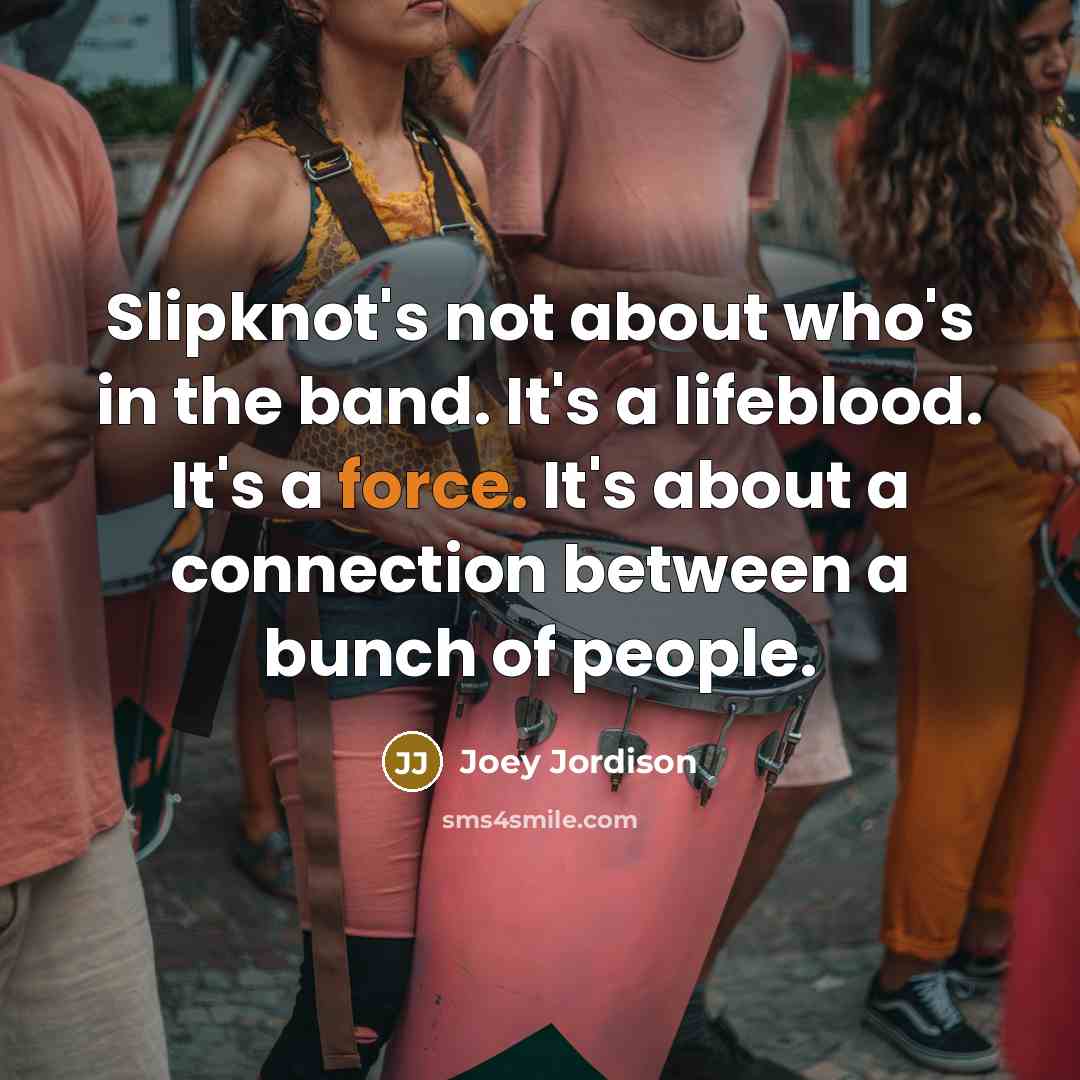“Slipknot's not about who's in the band. It's a lifeblood.…” quote by Joey Jordison