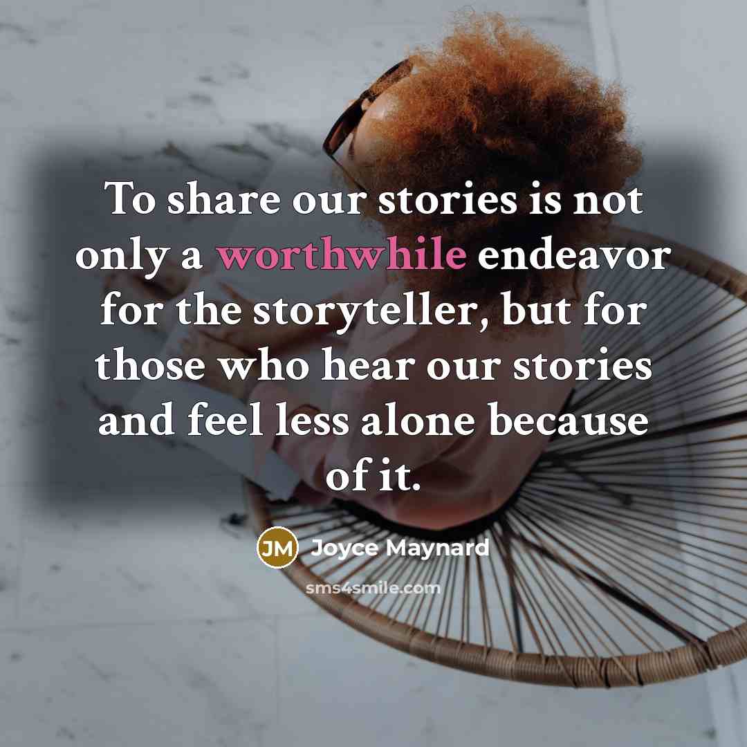 “To share our stories is not only a worthwhile endeavor…” quote by Joyce Maynard