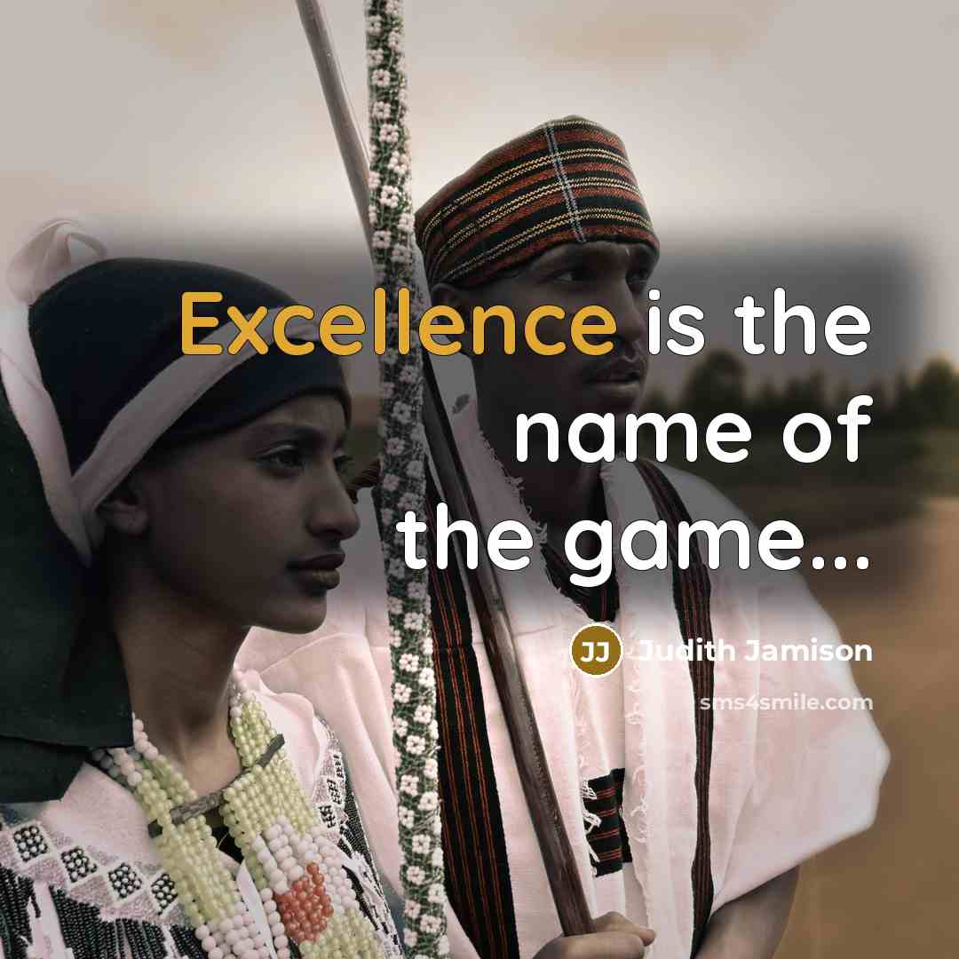 “Excellence is the name of the game...…” quote by Judith Jamison