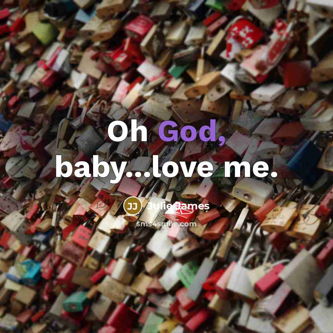 “Oh God, baby...love me.…” quote by Julie James