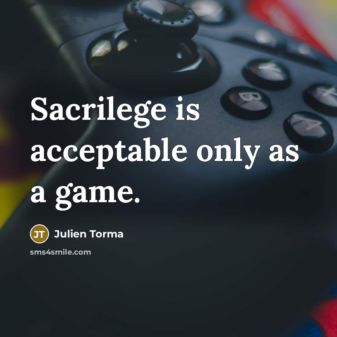 “Sacrilege is acceptable only as a game.…” quote by Julien Torma