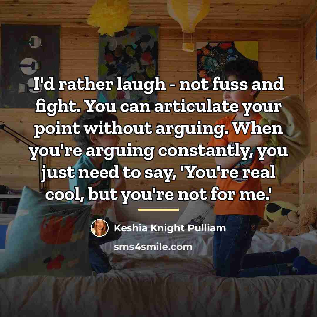 “I'd rather laugh - not fuss and fight. You can…” quote by Keshia Knight Pulliam