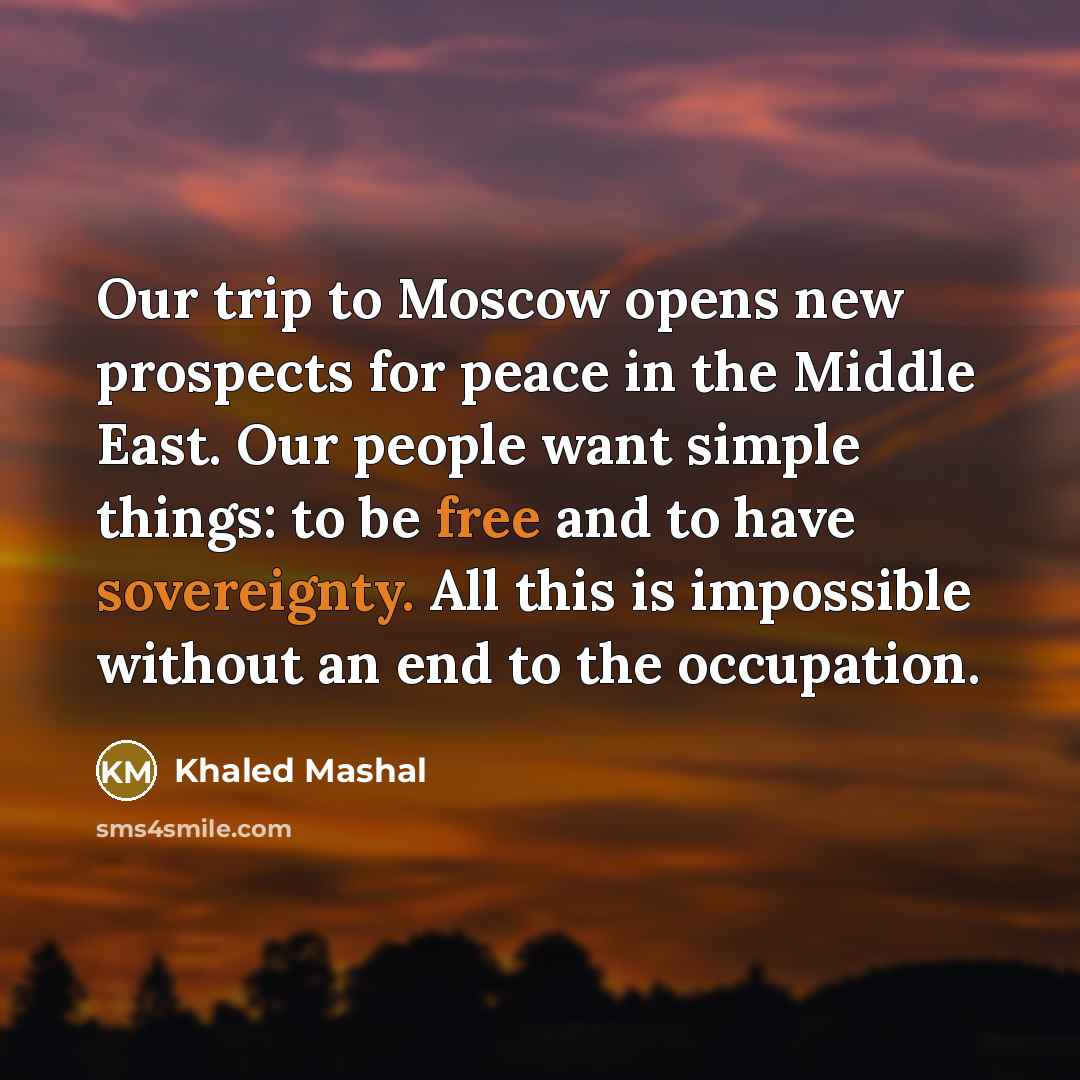 “Our trip to Moscow opens new prospects for peace in…” quote by Khaled Mashal