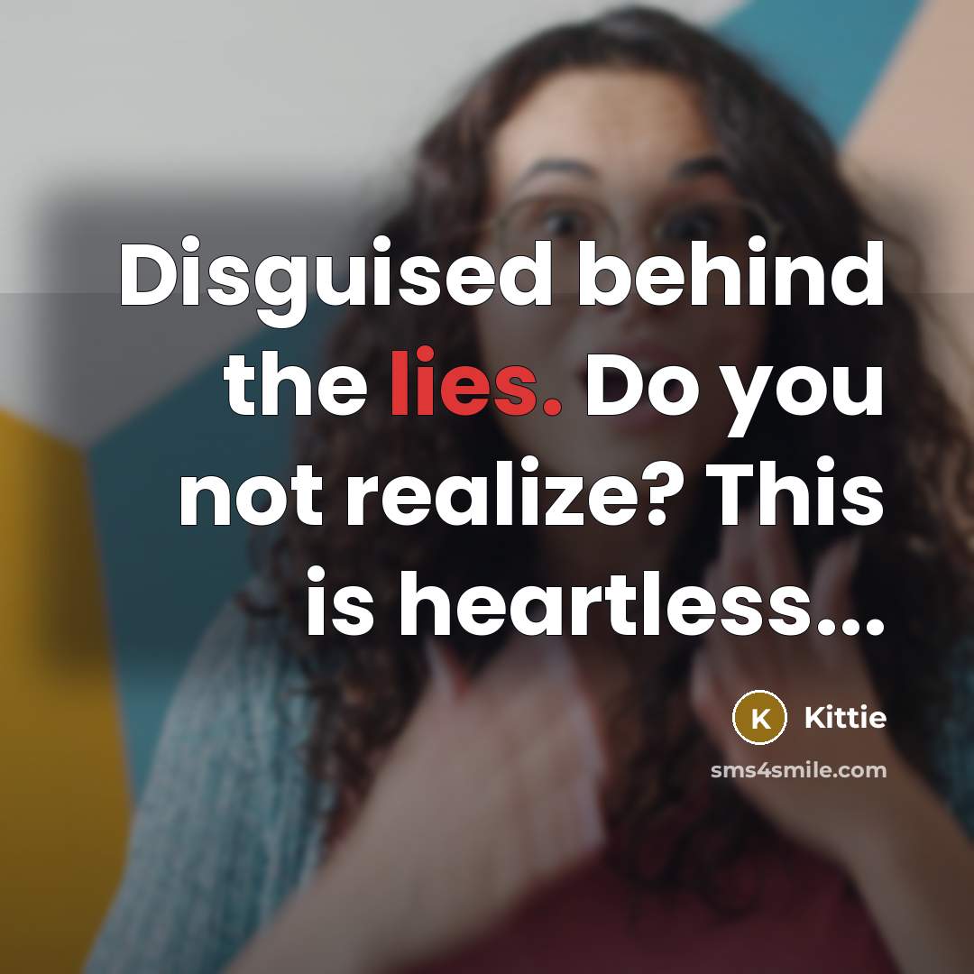 “Disguised behind the lies. Do you not realize? This is heartless...” quote by Kittie