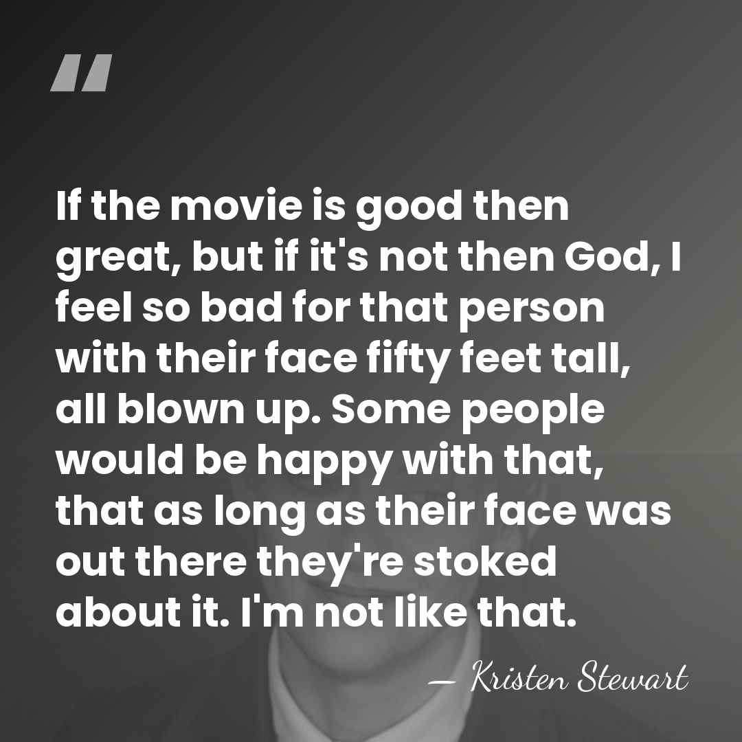 If the movie is good then great, but if it's not then&hellip; - Kristen Stewart
