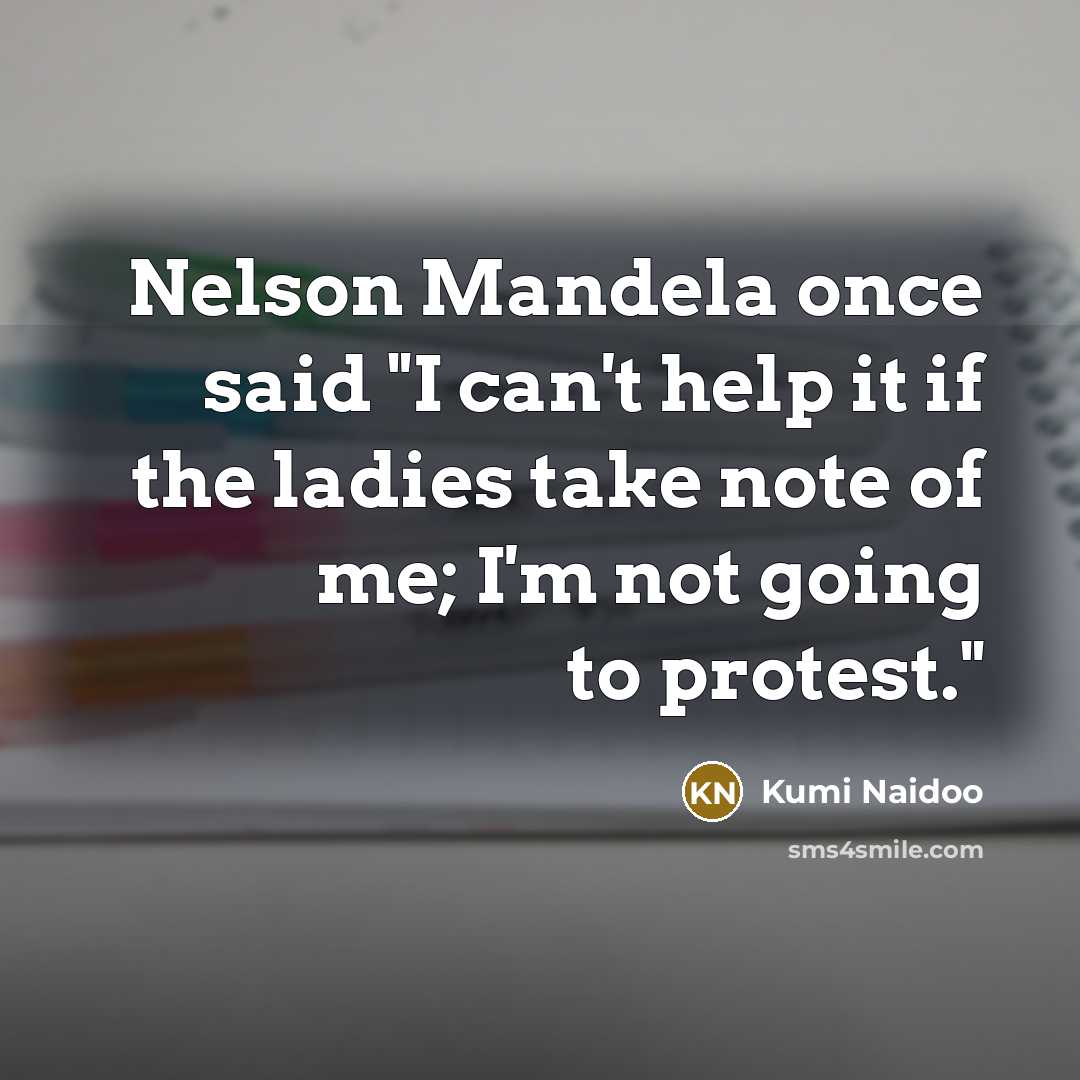 “Nelson Mandela once said "I can't help it if the…” quote by Kumi Naidoo