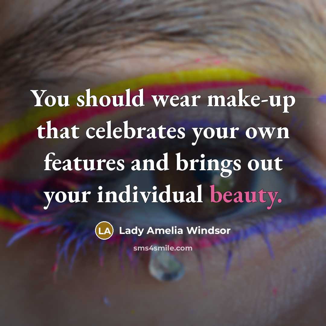 “You should wear make-up that celebrates your own features and…” quote by Lady Amelia Windsor
