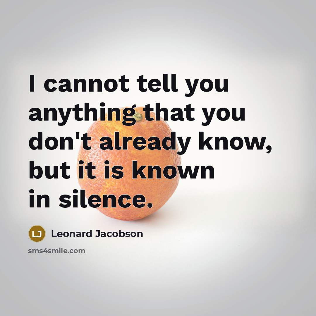 “I cannot tell you anything that you don't already know,…” quote by Leonard Jacobson