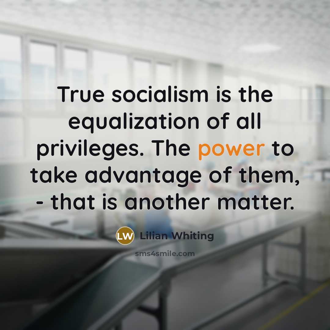 “True socialism is the equalization of all privileges. The power…” quote by Lilian Whiting