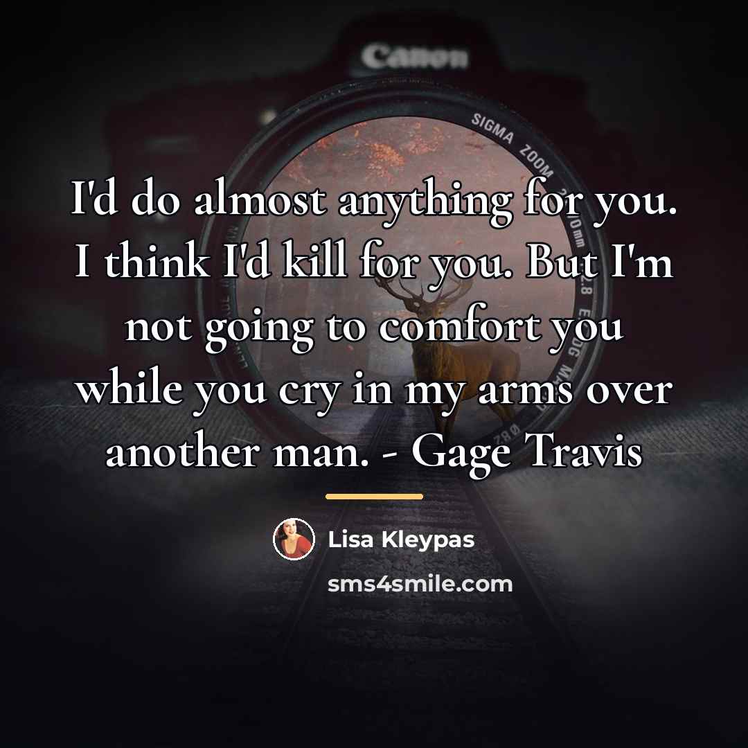“I'd do almost anything for you. I think I'd kill…” quote by Lisa Kleypas