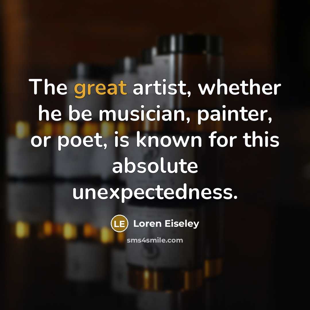 “The great artist, whether he be musician, painter, or poet,…” quote by Loren Eiseley