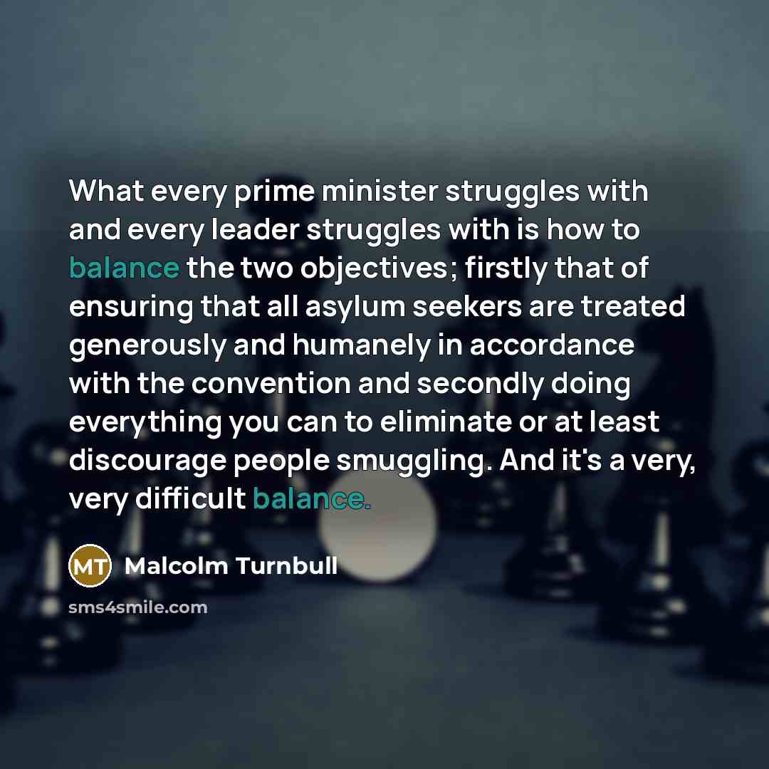 “What every prime minister struggles with and every leader struggles…” quote by Malcolm Turnbull