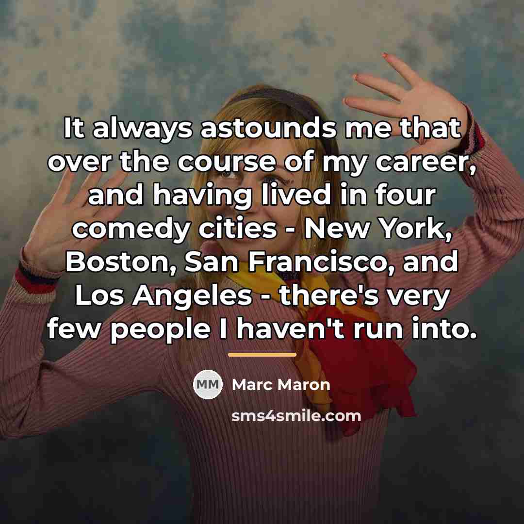 “It always astounds me that over the course of my…” quote by Marc Maron