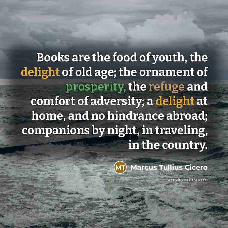 “Books are the food of youth, the delight of old…” quote by Marcus Tullius Cicero