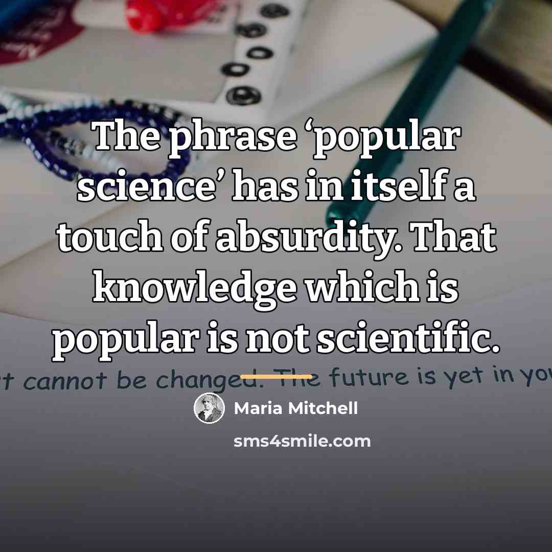 “The phrase ‘popular science’ has in itself a touch of…” quote by Maria Mitchell